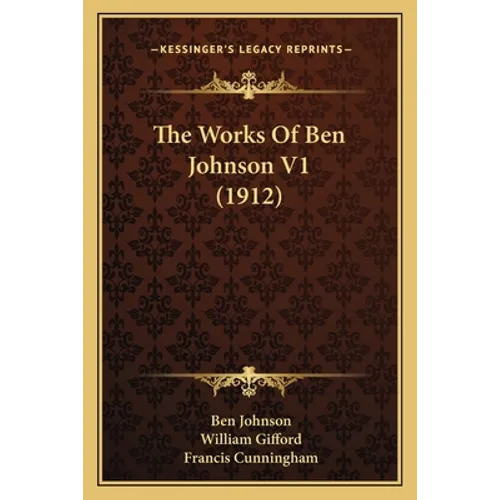 The Works Of Ben Johnson V1 (1912) - Paperback