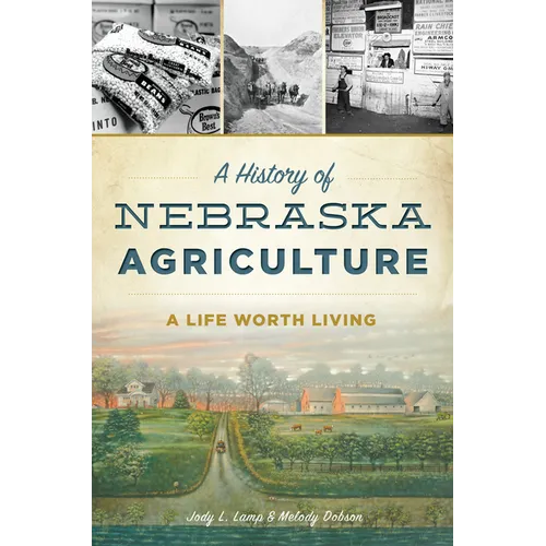 A History of Nebraska Agriculture: A Life Worth Living - Paperback