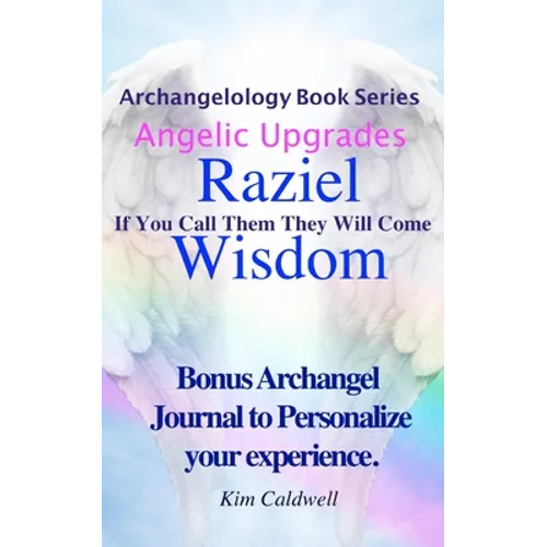 Archangelology, Raziel, Wisdom: If You Call Them They Will Come - Paperback