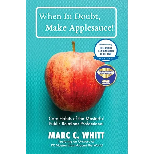 When in Doubt, Make Applesauce! Core Habits of the Masterful Public Relations Professional - Hardcover