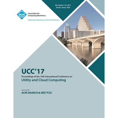 Ucc '17: 10th International Conference on Utility and Cloud Computing - Paperback