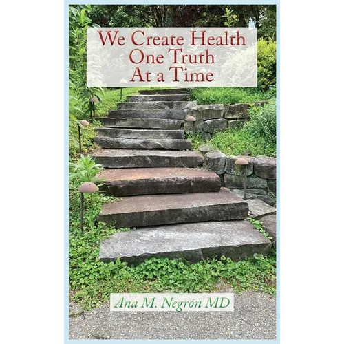 We Create Health One Truth at a Time - Hardcover