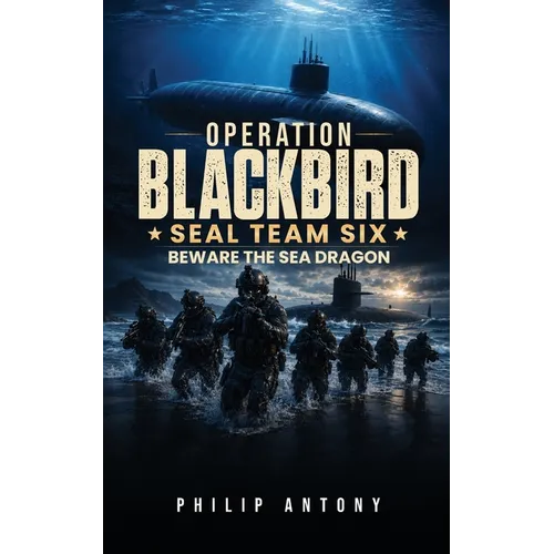 Operation Blackbird SEAL Team Six: Beware the Sea Dragon - Paperback