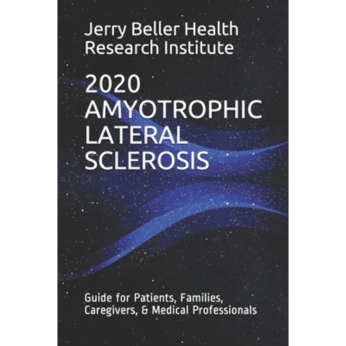 Amyotrophic Lateral Sclerosis: Guide for Patients, Families, Caregivers, & Medical Professionals - Paperback