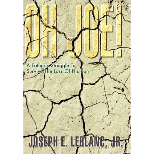Oh Joe!: A Father's Struggle To Survive The Loss Of His Son - Hardcover