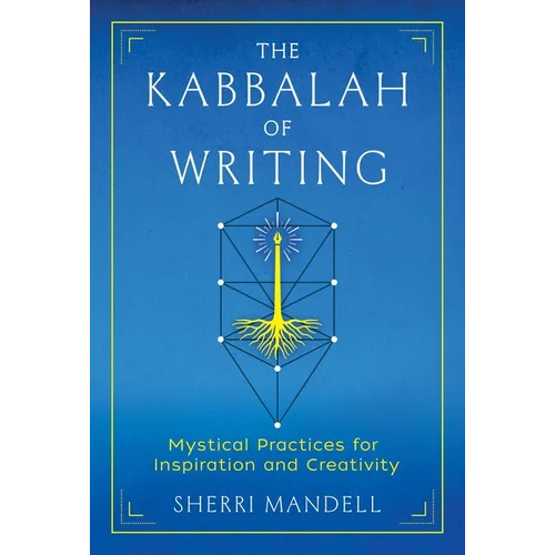 The Kabbalah of Writing: Mystical Practices for Inspiration and Creativity - Paperback