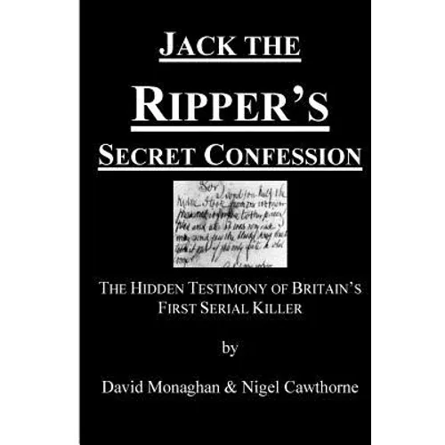 Jack the Ripper's Secret Confession: The Hidden Testimony of Britain's First Serial Killer - Paperback