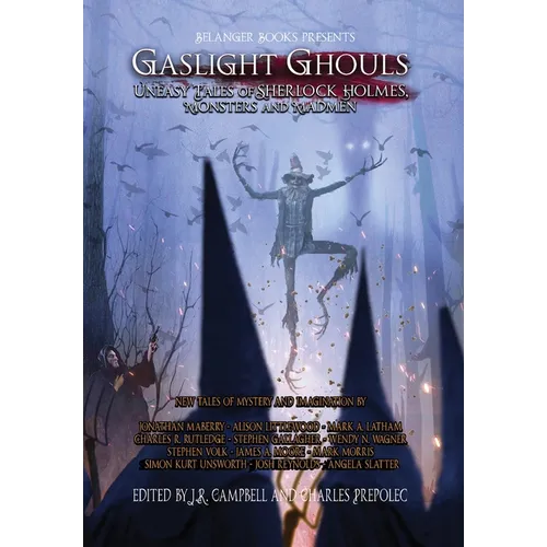Gaslight Ghouls: Uneasy Tales of SHERLOCK HOLMES, Monsters and Madmen - Hardcover