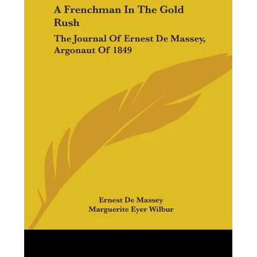 A Frenchman In The Gold Rush: The Journal Of Ernest De Massey, Argonaut Of 1849 - Paperback
