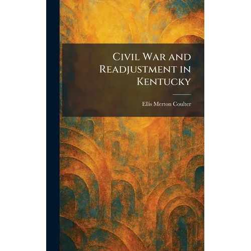 Civil War and Readjustment in Kentucky - Hardcover