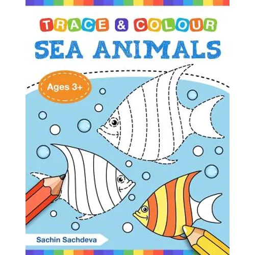 Sea Animals (Trace and Colour): Tracing and Coloring Book of Underwater Sea Creatures, Dolphin, Octopus, Star Fish, Crab, Sea Horse, Turtle and Many M - Paperback