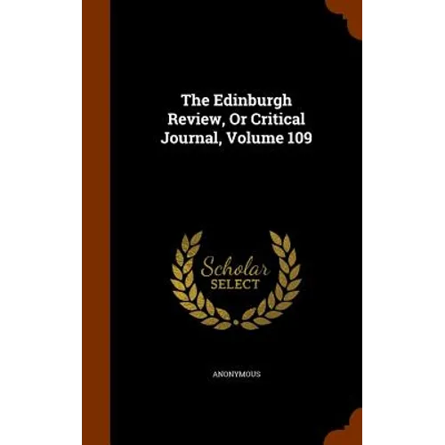 The Edinburgh Review, Or Critical Journal, Volume 109 - Hardcover