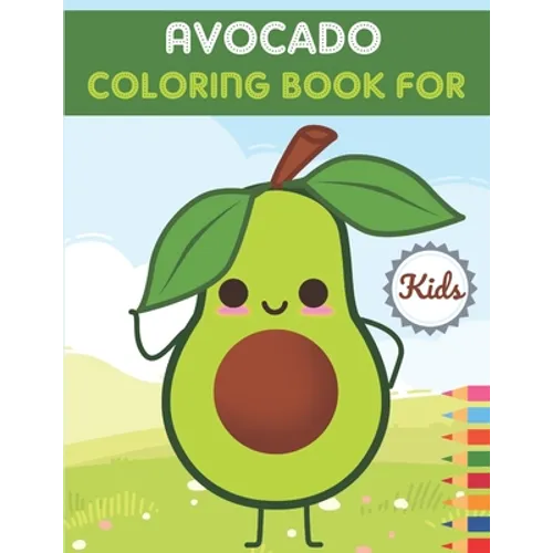 Avocado Coloring Book For Kids: This Book has Amazing Avocado Stress Relief and Relaxing Coloring Pages - Paperback
