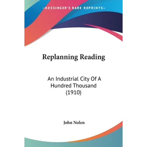 Replanning Reading: An Industrial City Of A Hundred Thousand (1910)