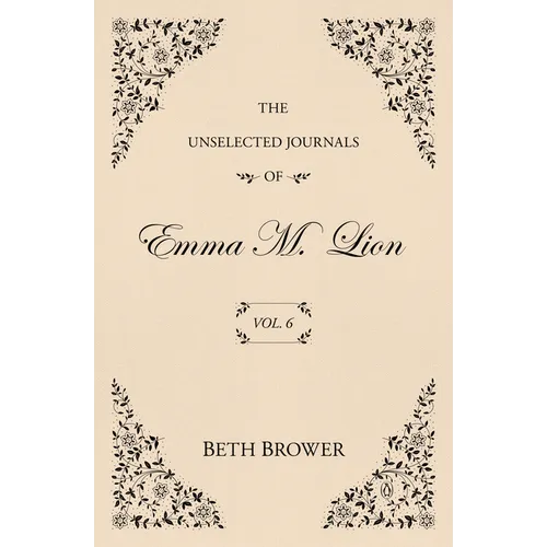 The Unselected Journals of Emma M. Lion: Vol. 6 - Paperback