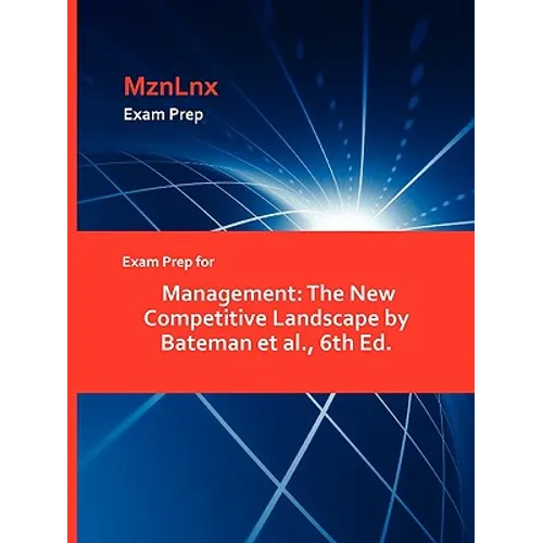 Exam Prep for Management: The New Competitive Landscape by Bateman et al., 6th Ed. - Paperback