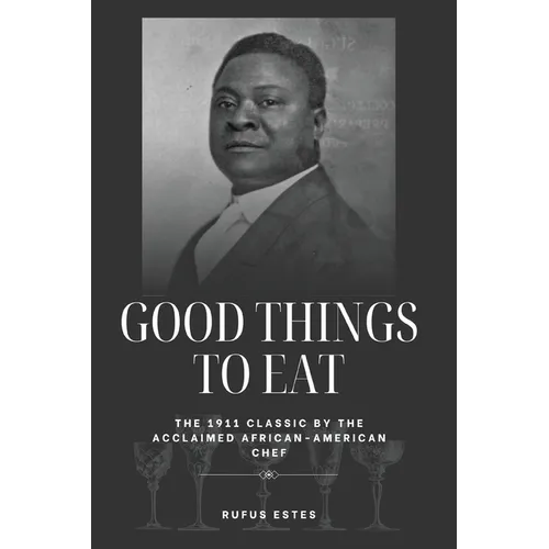 Good Things to Eat: The 1911 Classic by the Acclaimed African-American Chef - Paperback