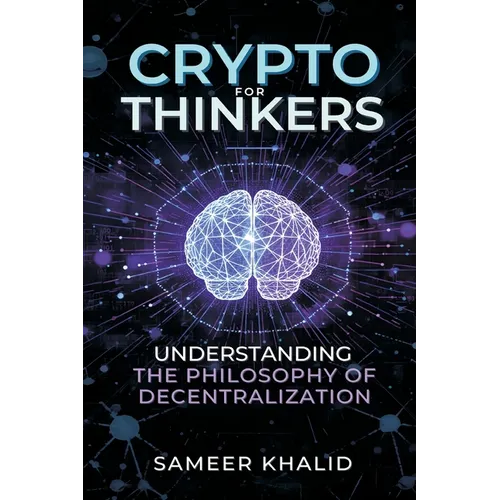 Crypto for Thinkers: Understanding the Philosophy of Decentralization - Paperback