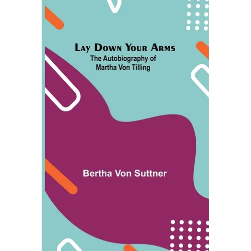 Lay Down Your Arms; The Autobiography of Martha von Tilling - Paperback