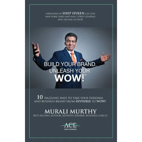 Build Your Brand, Unleash Your WOW!: 10 Dazzling Ways to Take Your Personal and Business Brand From Invisible to Wow!