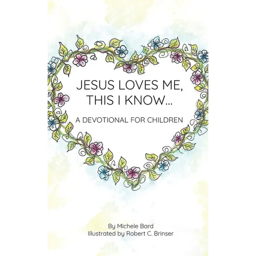 Jesus Loves Me, This I Know: A Devotional For Children - Hardcover