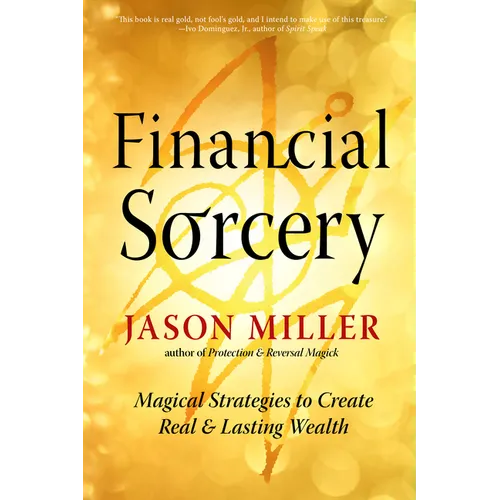 Financial Sorcery: Magical Strategies to Create Real and Lasting Wealth - Paperback
