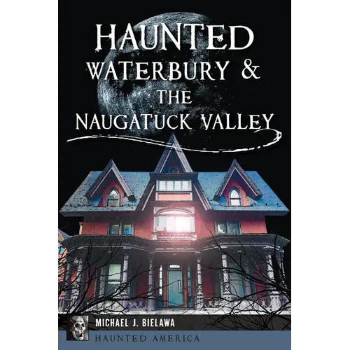 Haunted Waterbury & the Naugatuck Valley