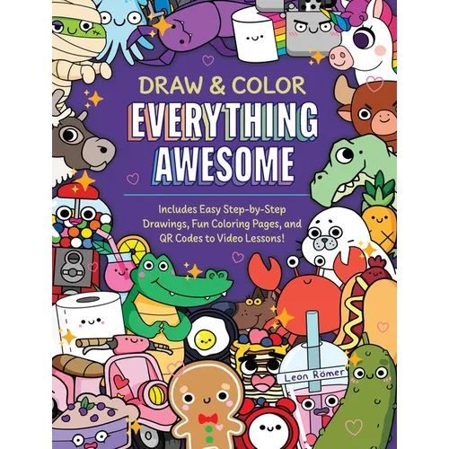 Draw and Color Everything Awesome: Includes Easy Step-By-Step Drawings, Fun Coloring Pages, and Qr Codes to Video Lessons!