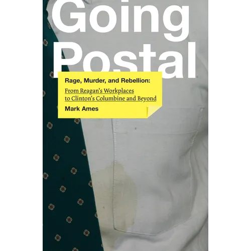 Going Postal: Rage, Murder, and Rebellion: From Reagana's Workplaces to Clintona's Columbine and Beyond - Paperback