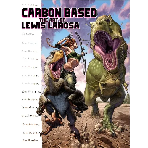 Carbon Based: The Art of Lewis LaRosa - Hardcover