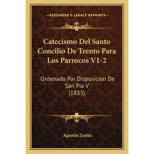 Catecismo Del Santo Concilio De Trento Para Los Parrocos V1-2: Ordenado Por Disposicion De San Pio V (1833) - Paperback