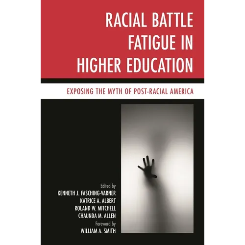 Racial Battle Fatigue in Higher Education: Exposing the Myth of Post-Racial America - Hardcover