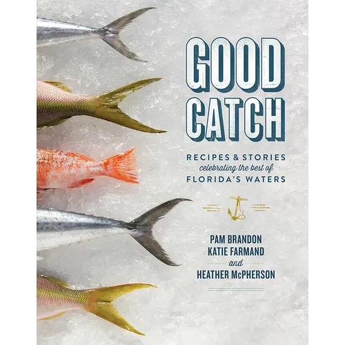 Good Catch: Recipes & Stories Celebrating the Best of Florida's Waters - Hardcover