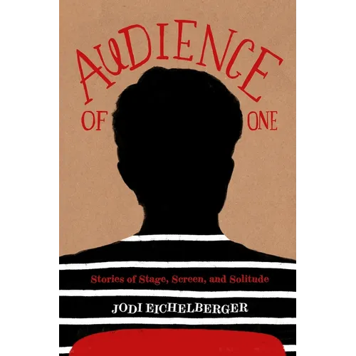 Audience of One: Stories of Stage, Screen, and Solitude - Paperback