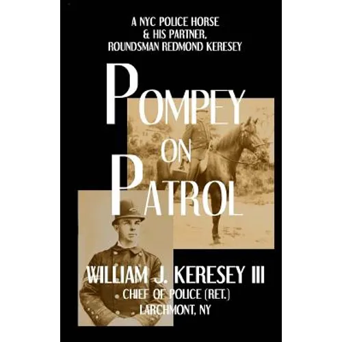 Pompey On Patrol: A NYC Police Horse and his Partner, Roundsman Redmond P. Keresey - Paperback