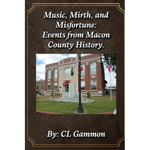 Music, Mirth, and Misfortune: Events from Macon County History - Paperback