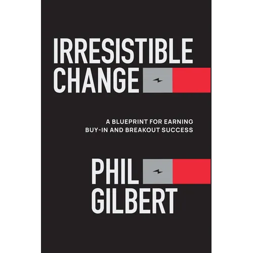Irresistible Change: A Blueprint for Earning Buy-In and Breakout Success - Hardcover