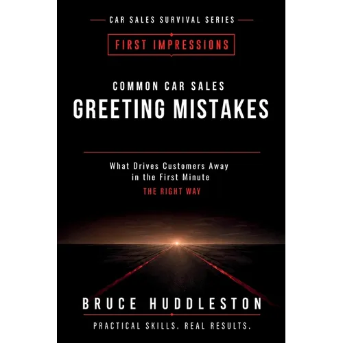 Common Car Sales Greeting Mistakes: What Drives Customers Away in the First Minute - Paperback
