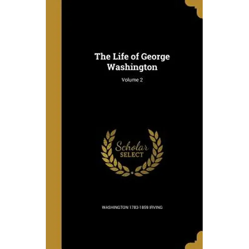 The Life of George Washington; Volume 2 - Hardcover