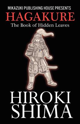 Hagakure; The Book of Hidden Leaves: The Way of the Samurai - Paperback