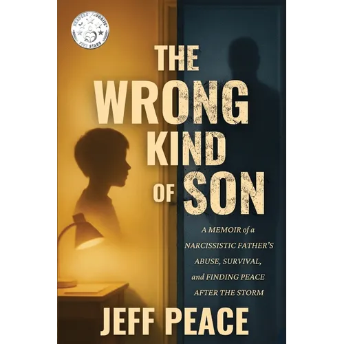 The Wrong Kind of Son: A Memoir of a Narcissistic Father's Abuse, Survival, and Finding Peace After the Storm - Paperback
