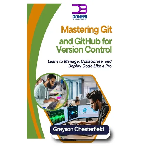 Mastering Git and GitHub for Version Control: Learn to Manage, Collaborate, and Deploy Code Like a Pro - Paperback
