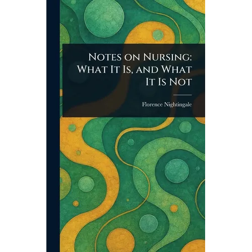 Notes on Nursing: What It Is, and What It Is Not - Hardcover