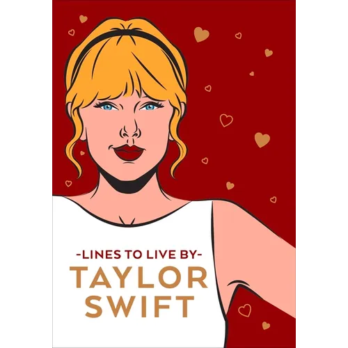 Taylor Swift Lines to Live by: Shake It Off and Never Go Out of Style with Tay Tay - Hardcover
