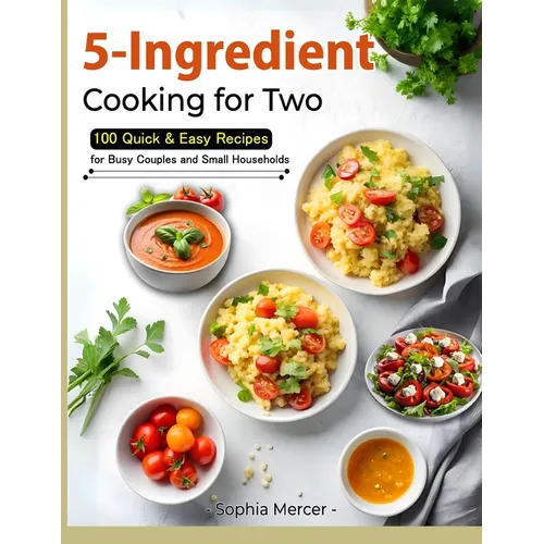 5-Ingredient Cooking for Two: 100 Quick & Easy Recipes for Busy Couples and Small Households - Paperback