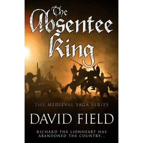 The Absentee King: Richard the Lionheart has abandoned the country... - Paperback