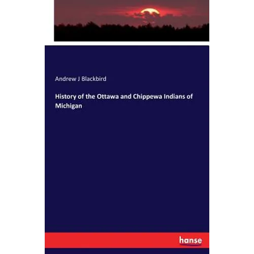 History of the Ottawa and Chippewa Indians of Michigan - Paperback