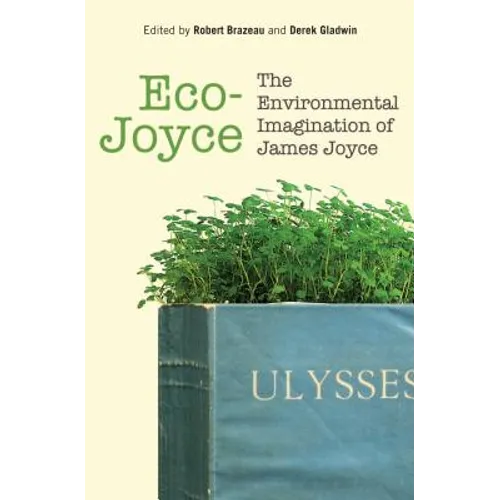 Eco-Joyce: The Environmental Imagination of James Joyce - Hardcover