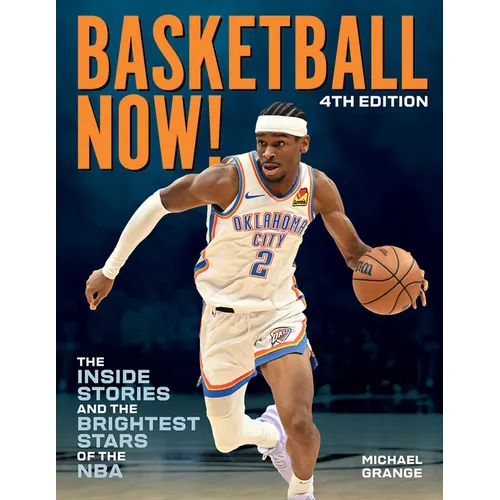 Basketball Now!: The Inside Stories and the Brightest Stars of the NBA