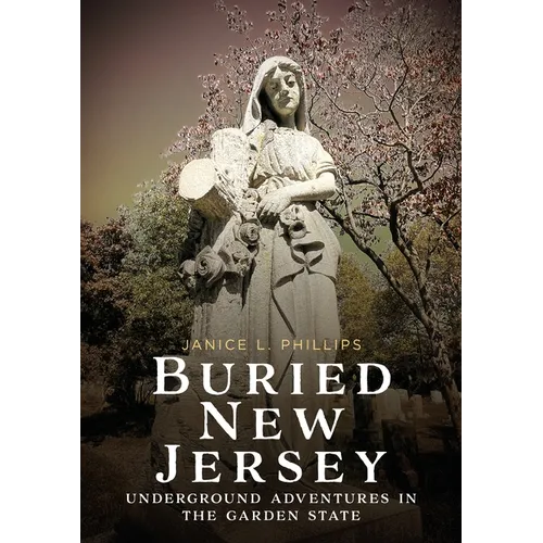 Buried New Jersey: Underground Adventures in the Garden State - Paperback